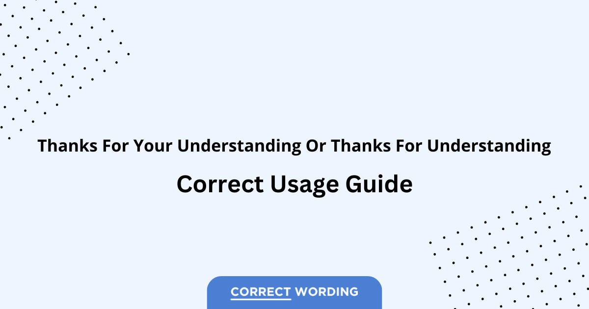 Thanks for Your Understanding vs. Thanks for Understanding - Which is Correct?