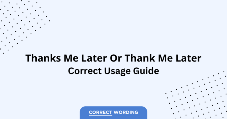Thanks Me Later vs. Thank Me Later - Which is Correct?