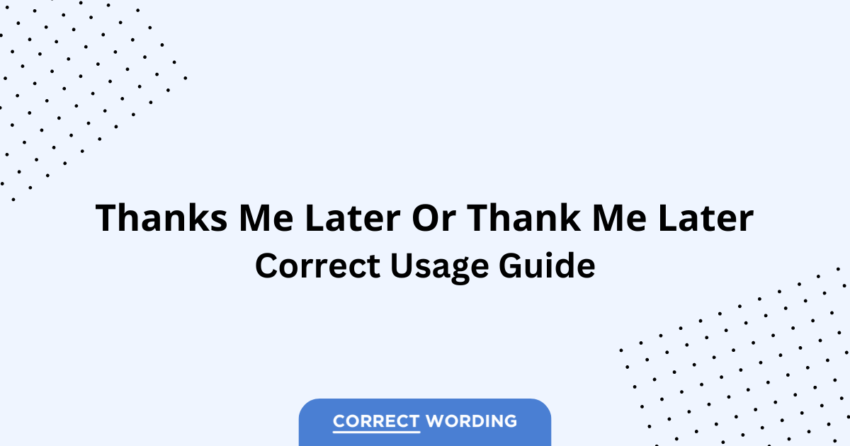Thanks Me Later vs. Thank Me Later - Which is Correct?