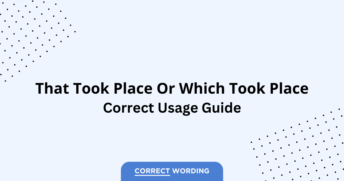 That Took Place vs. Which Took Place - Which is Correct?