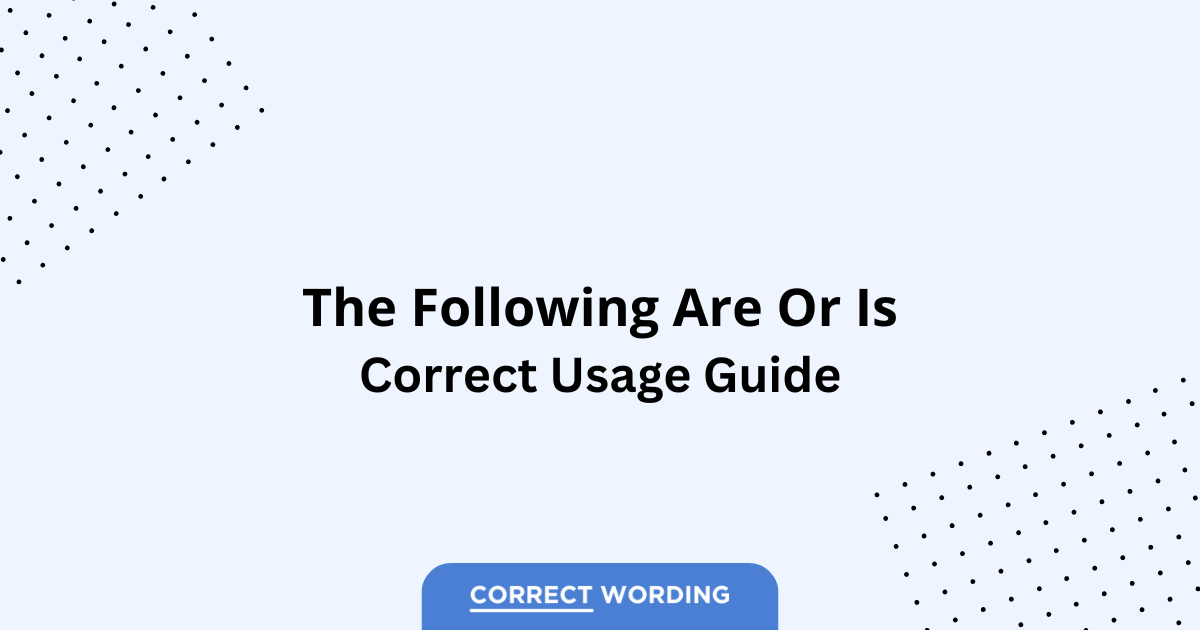 The Following Are vs. The Following Is - Which is Correct?