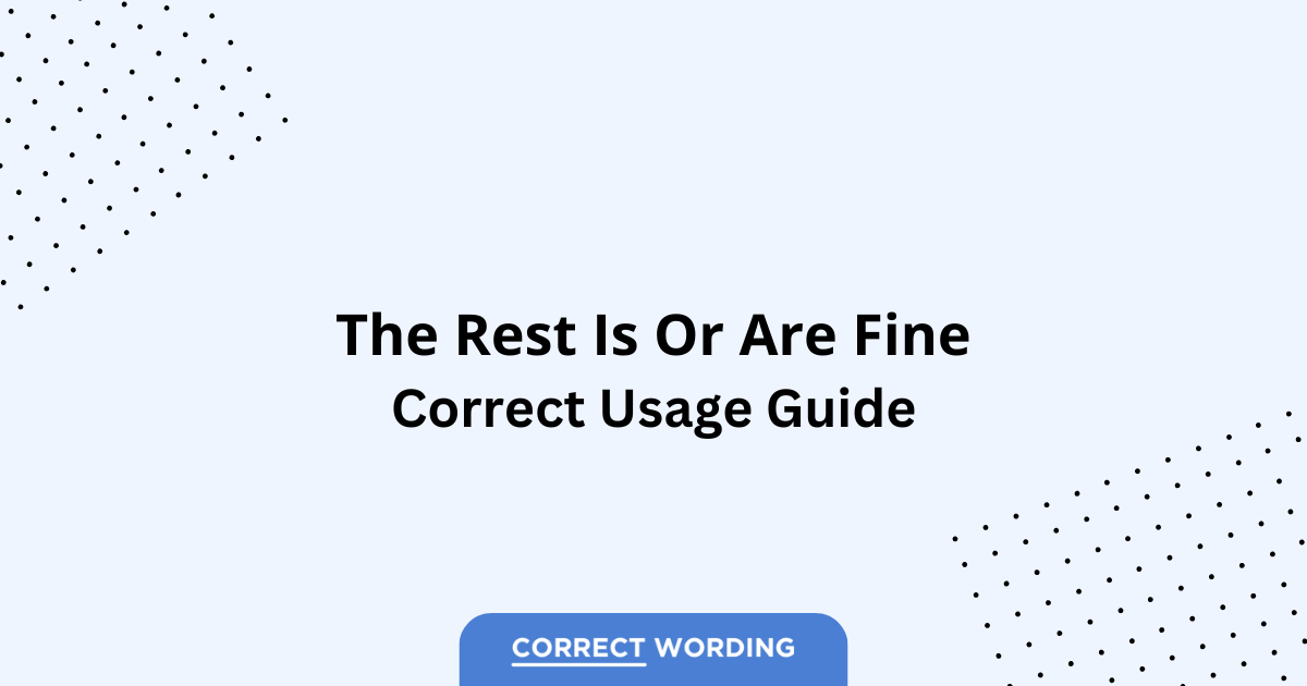 The Rest Is Fine vs. The Rest Are Fine - Which is Correct?