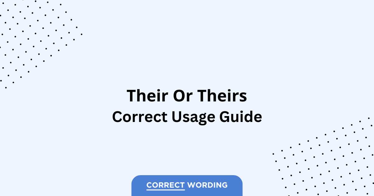 Their vs. Theirs – Which is Correct?