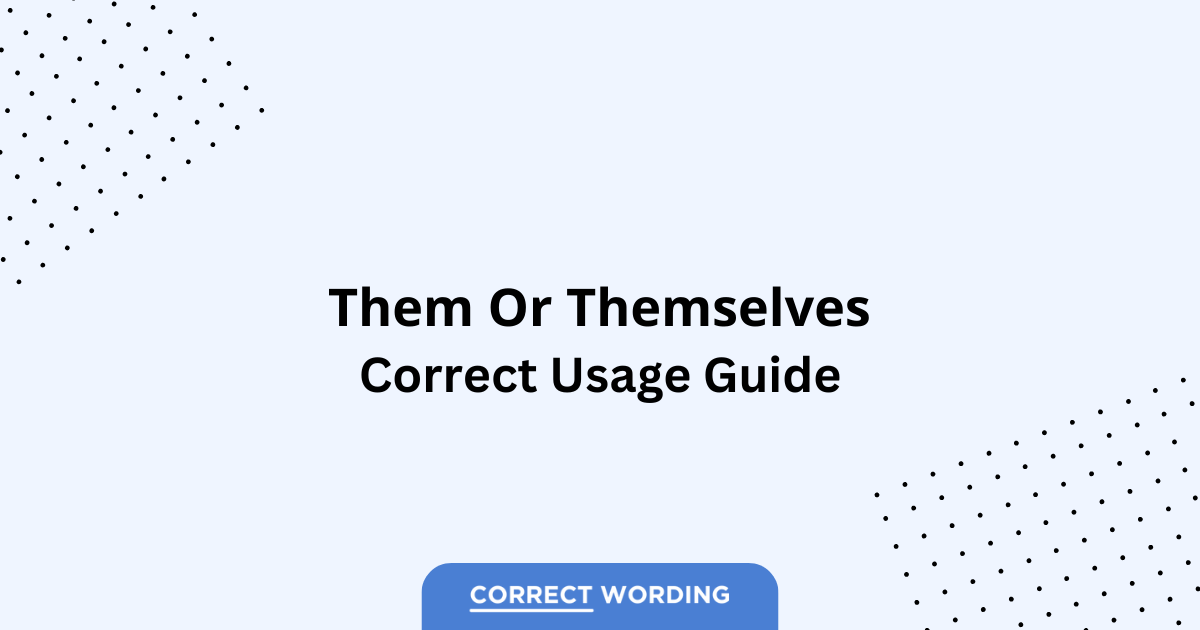 Them vs. Themselves - Which is Correct?