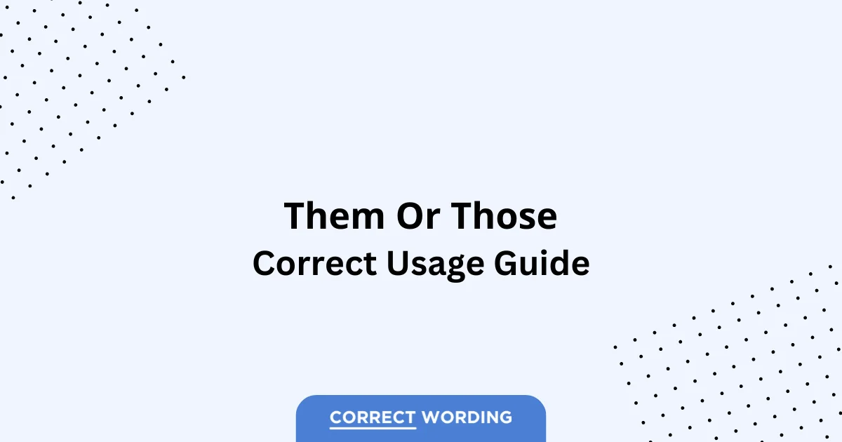 Them vs. Those - Which is Correct?