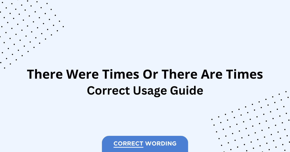 There Were Times vs. There Are Times - Which is Correct?