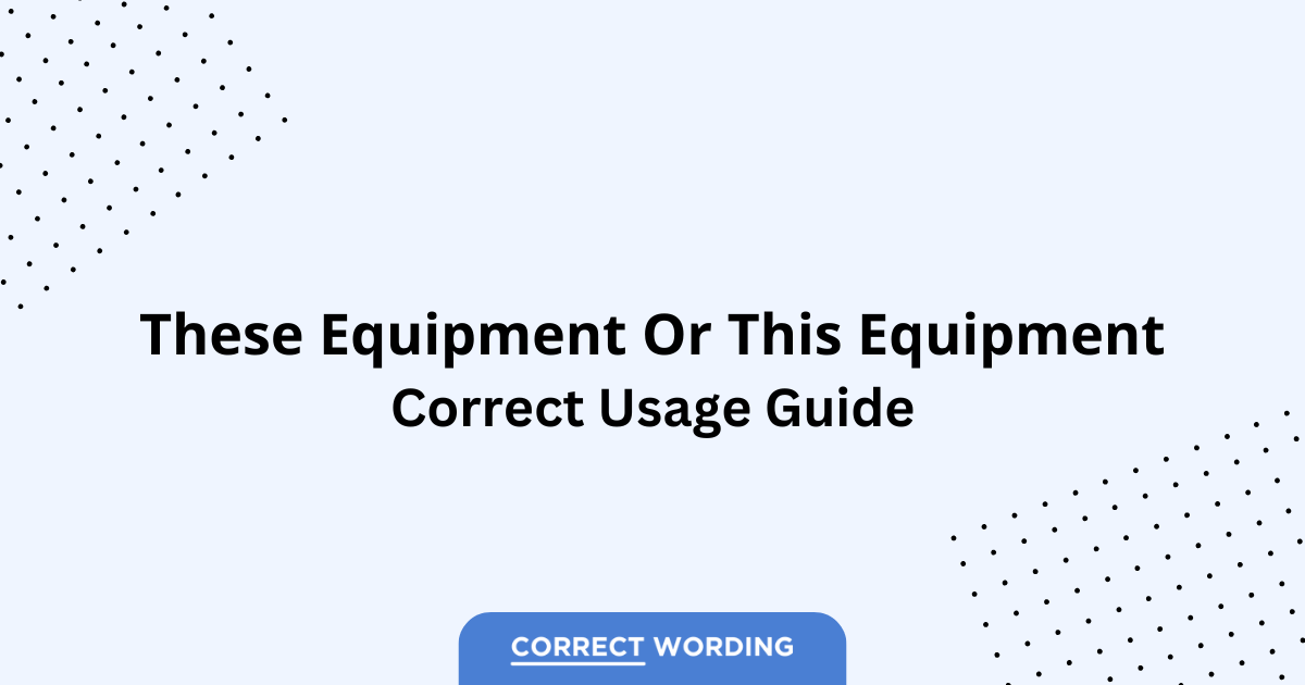 These Equipment vs. This Equipment - Which is Correct?