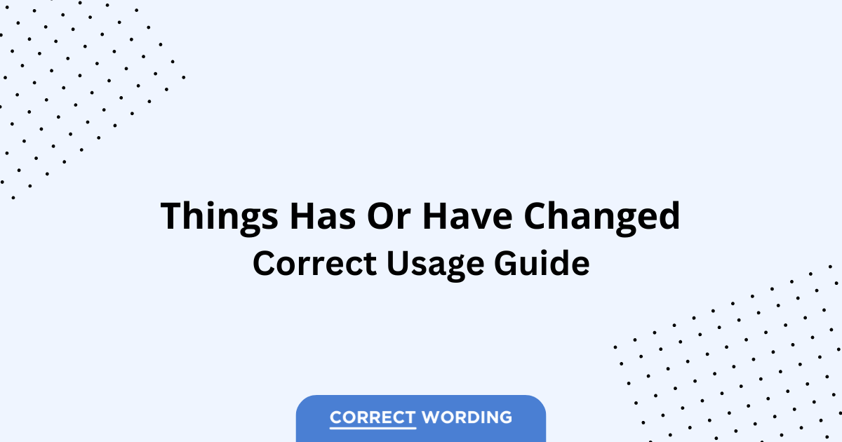 Things Has Changed vs. Things Have Changed - Which is Correct?