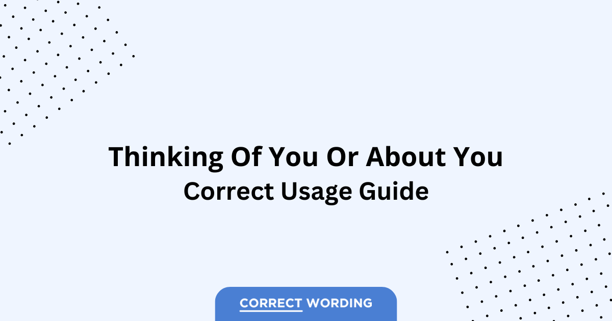 Thinking of You vs. Thinking About You - Which is Correct?
