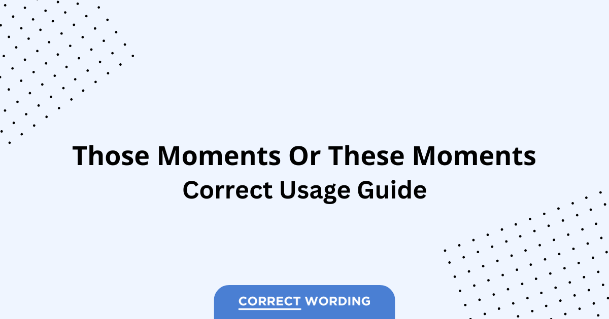 Those Moments vs. These Moments - Which is Correct?