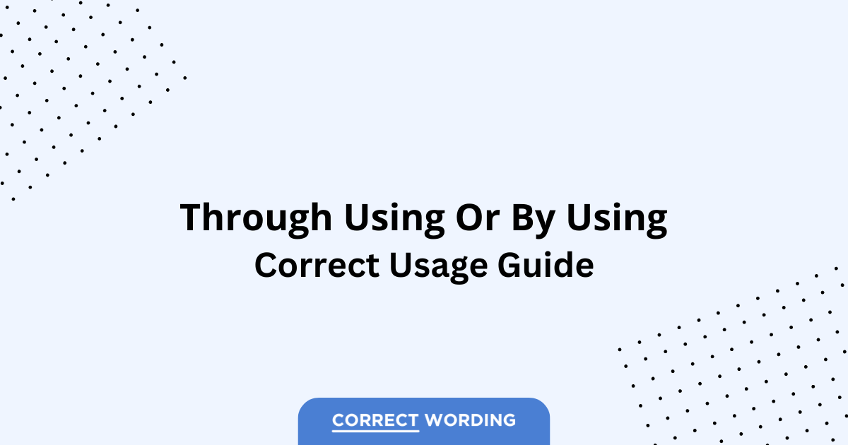 Through Using vs. By Using - Which is Correct?