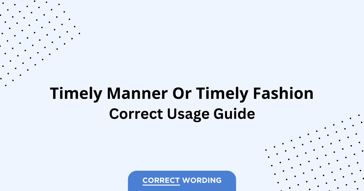 Timely Manner vs. Timely Fashion - Which is Correct?