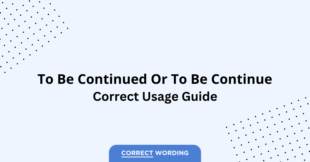 To Be Continued vs. To Be Continue - Which is Correct?