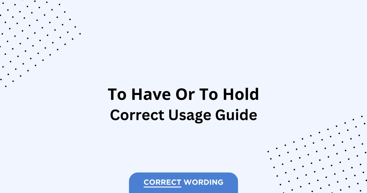 To Have vs. To Hold - Which is Correct?