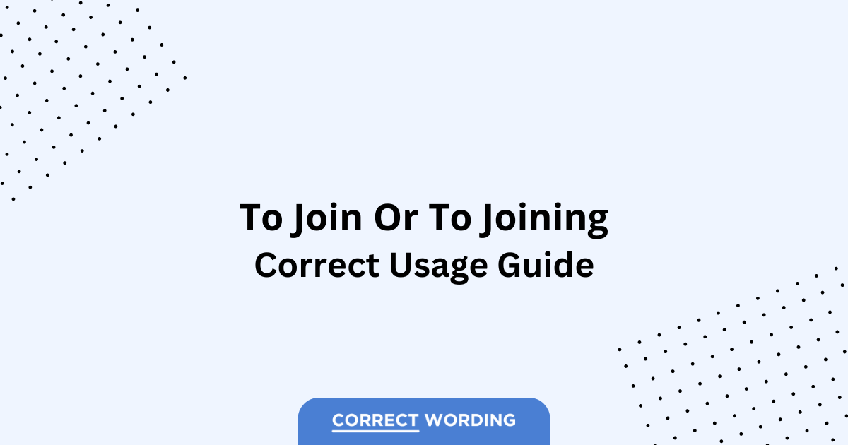 To Join vs. To Joining - Which is Correct?