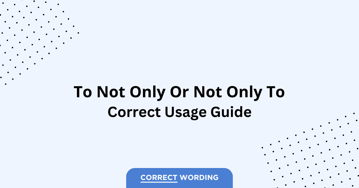 To Not Only vs. Not Only To – Which is Correct?