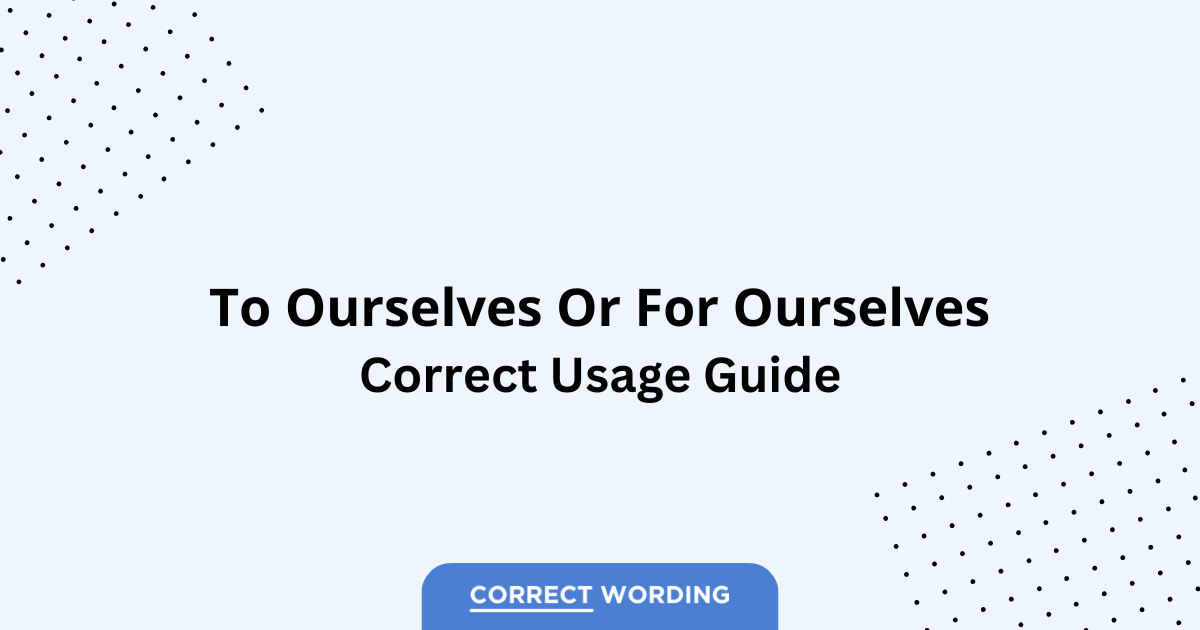 To Ourselves vs. For Ourselves - Which is Correct?