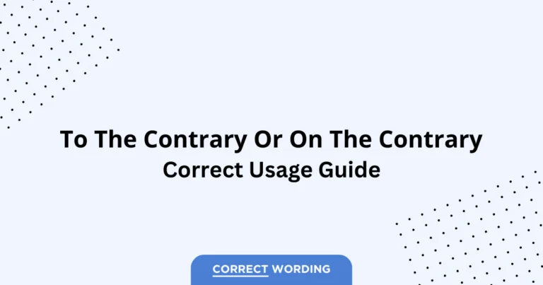 To the Contrary vs. On the Contrary - Which is Correct?