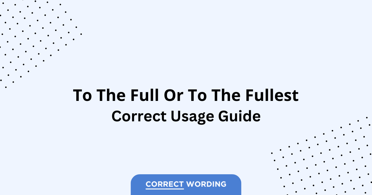 To the Full vs. To the Fullest - Which is Correct?