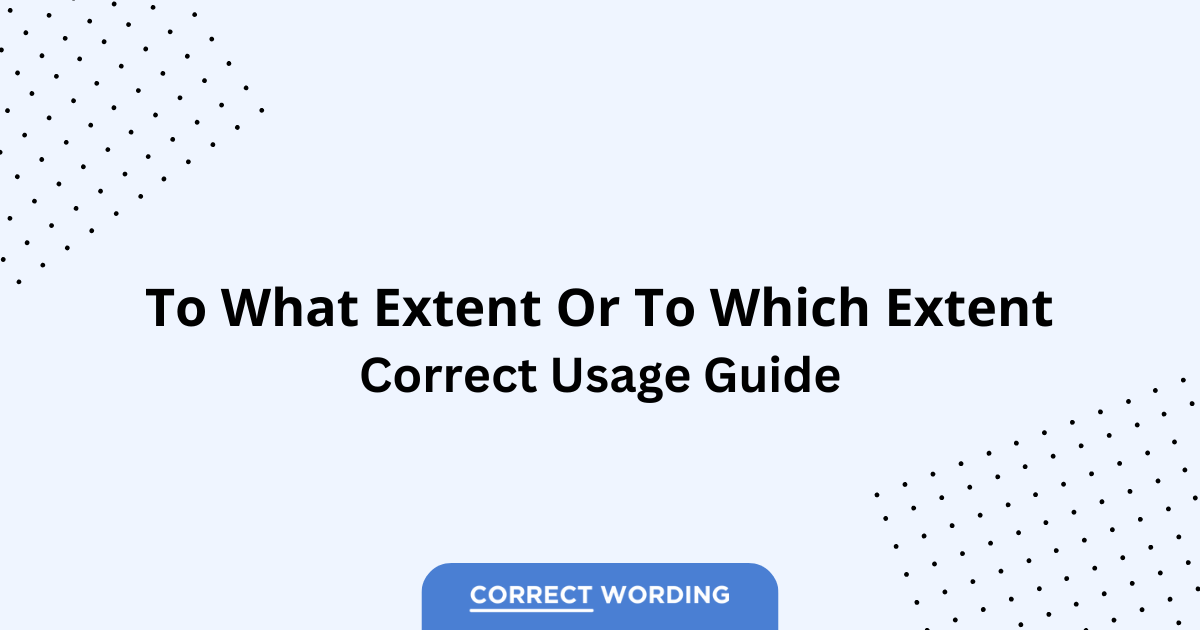 To What Extent vs. To Which Extent - Which is Correct?