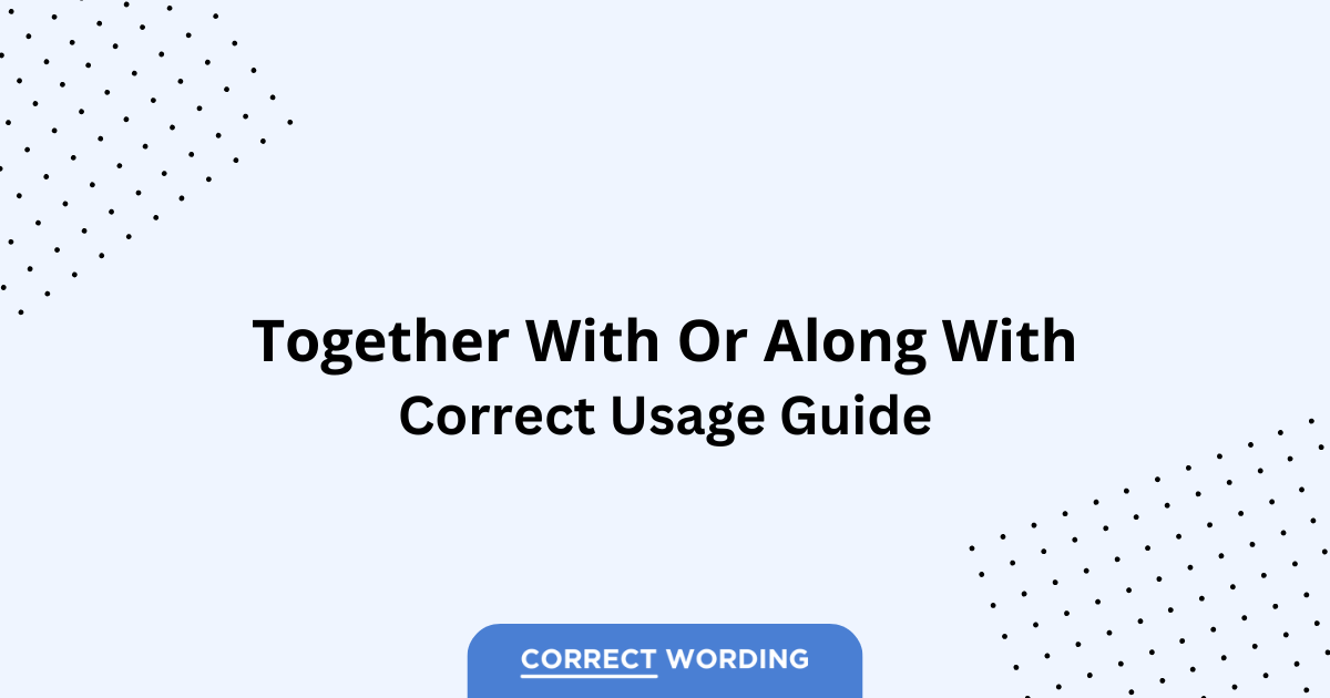 Together with vs. Along with - Which is Correct?