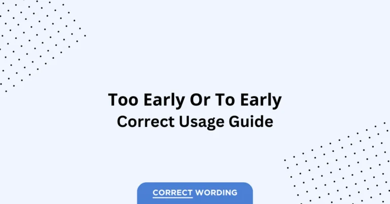Too Early vs. To Early - Which is Correct?