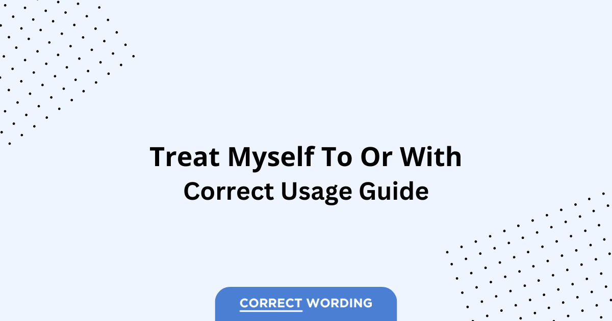 Treat Myself to vs. Treat Myself with - Which is Correct?