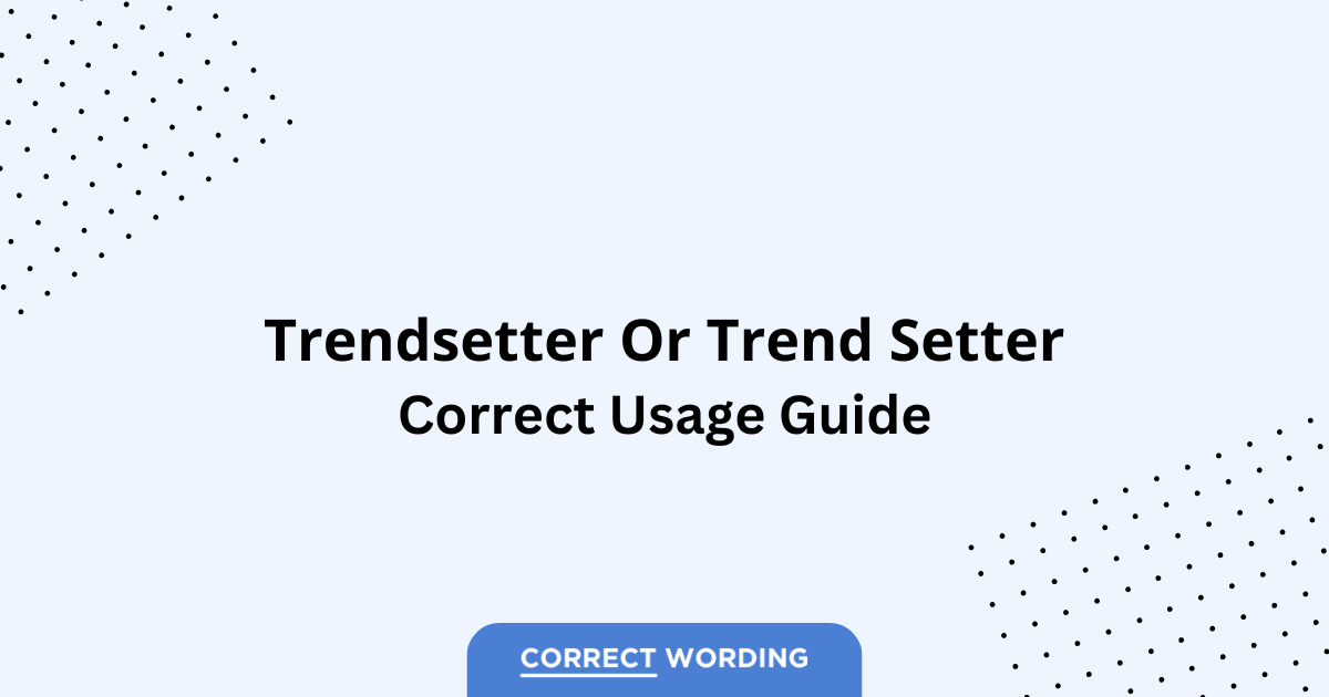 Trendsetter vs. Trend Setter - Which is Correct?