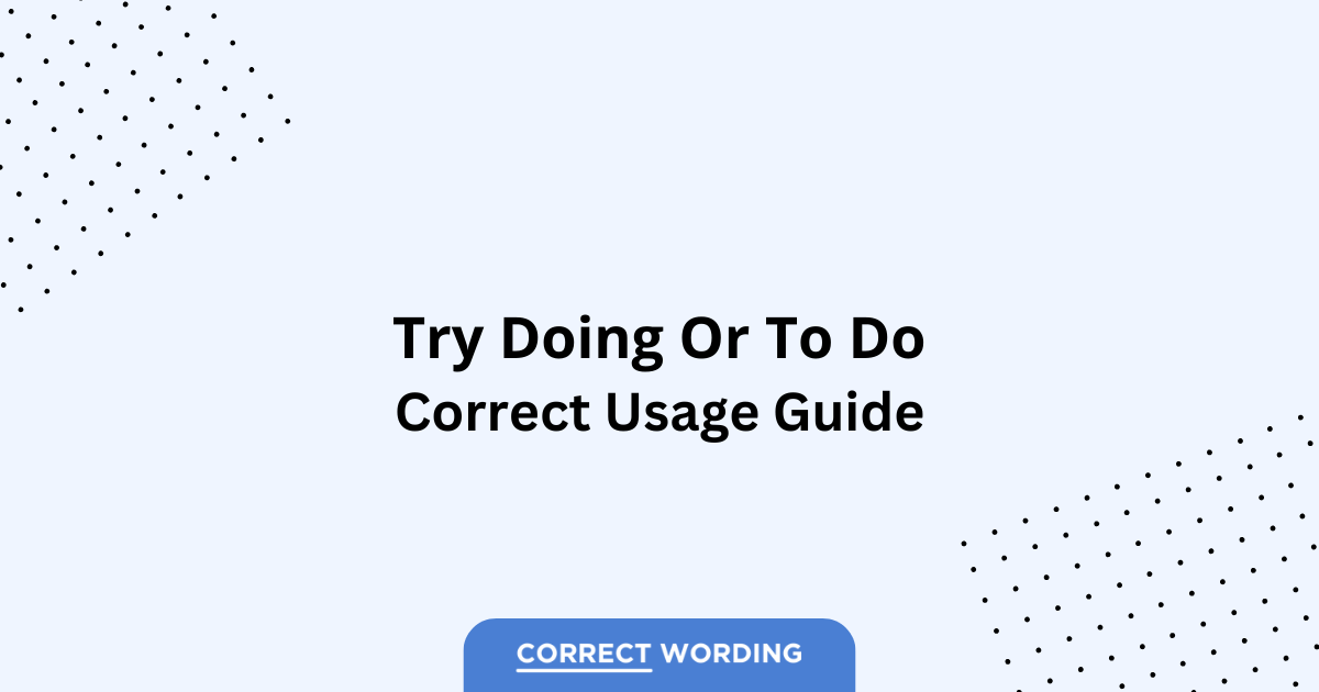 Try Doing vs. Try to Do - Which is Correct?