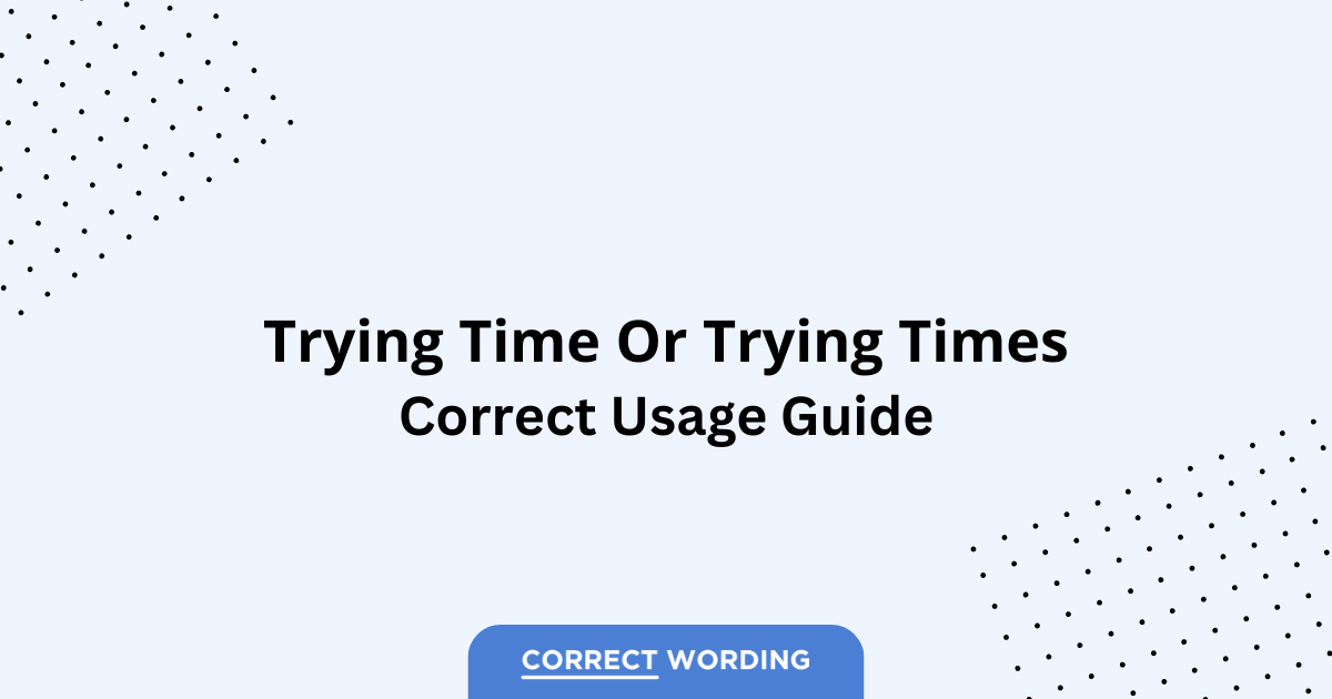 Trying Time vs. Trying Times - Which is Correct?
