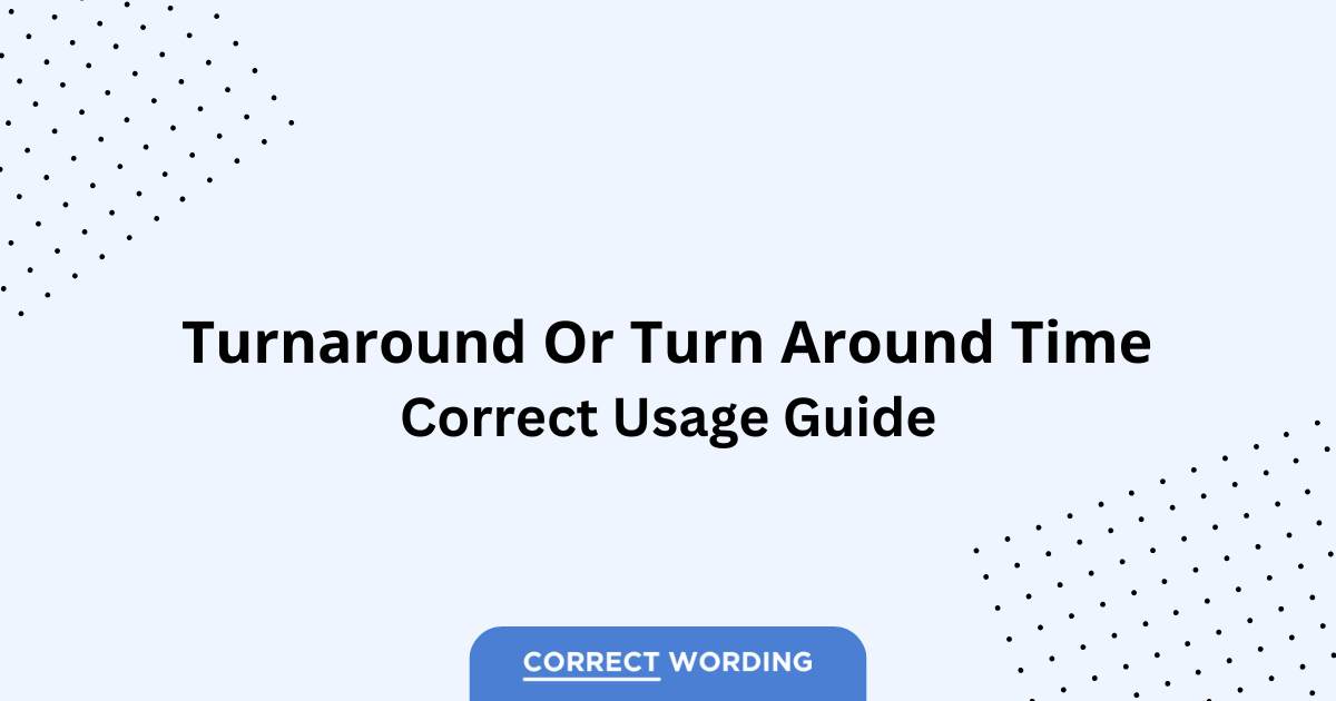 Turnaround Time vs. Turn Around Time - Which is Correct?
