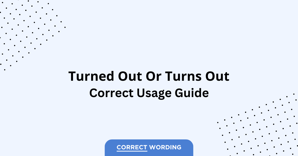 Turned Out vs. Turns Out - Which is Correct?