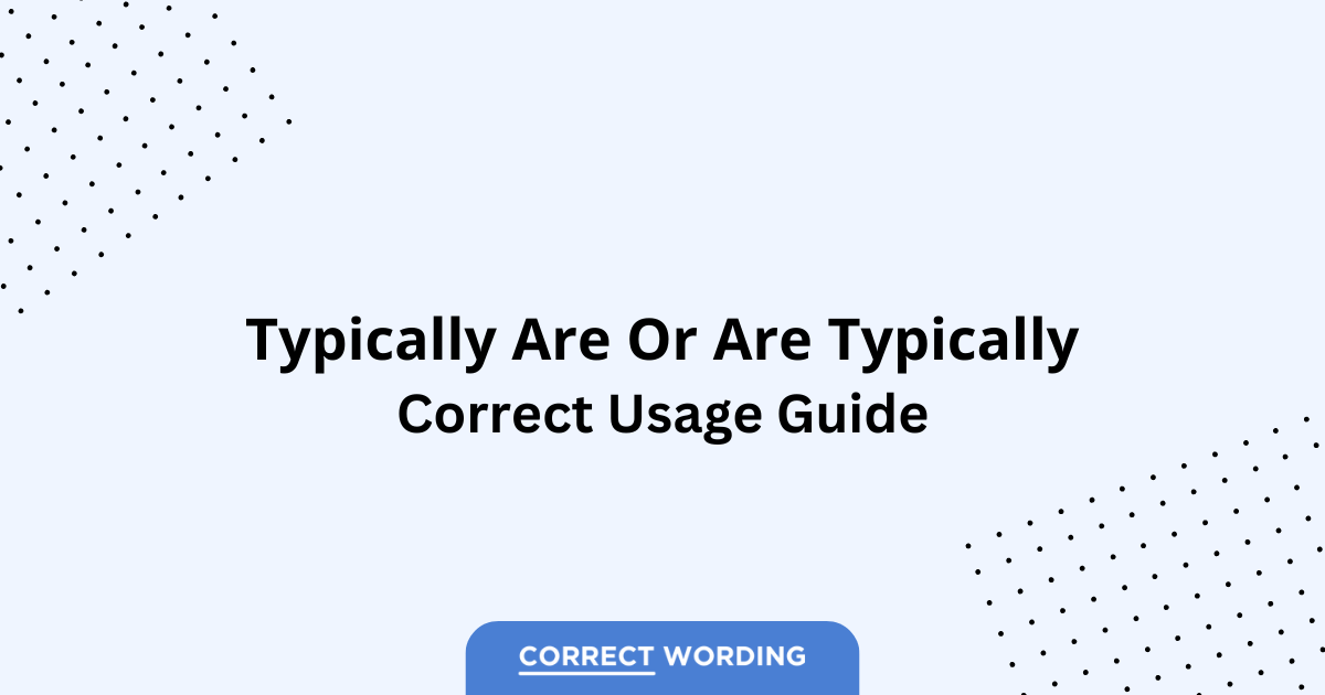 Typically Are vs. Are Typically - Which is Correct?