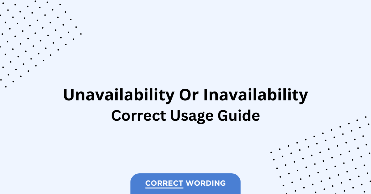 Unavailability vs. Inavailability - Which is Correct?