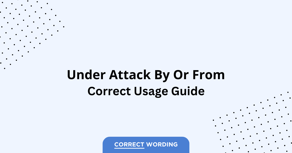 Under Attack By vs. Under Attack From - Which is Correct?