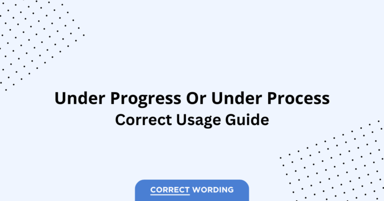 Under Progress vs. Under Process - Which is Correct?