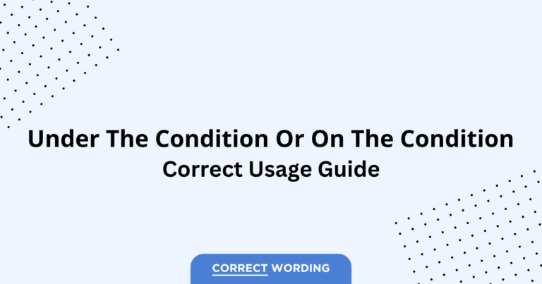 Under the Condition vs. On the Condition - Which is Correct?