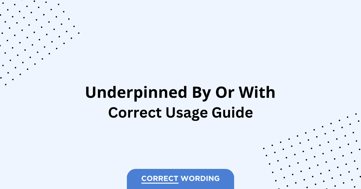 Underpinned by vs. Underpinned with - Which is Correct?