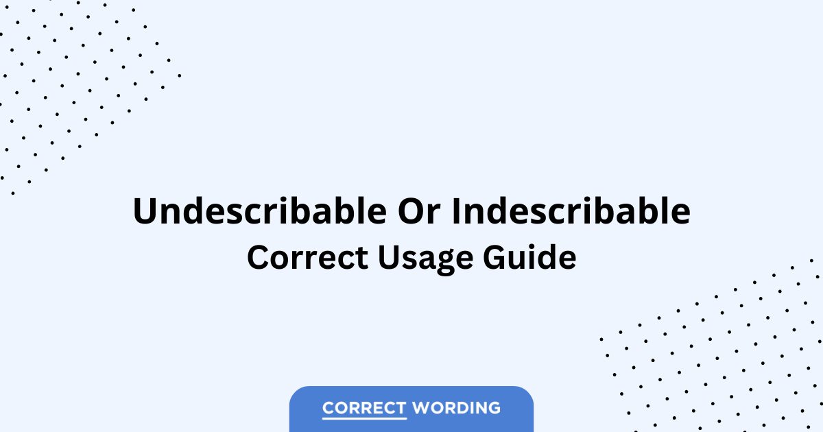 Undescribable vs. Indescribable - Which is Correct?