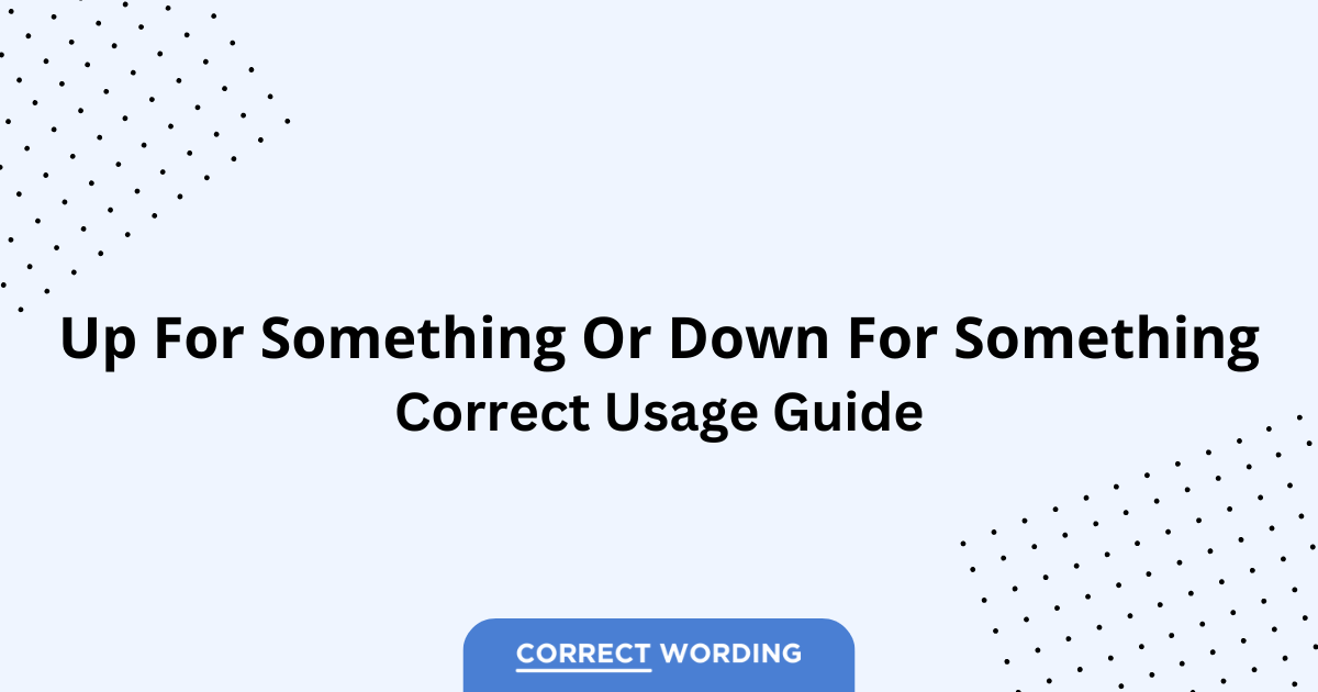 Up for Something vs. Down for Something - Which is Correct?