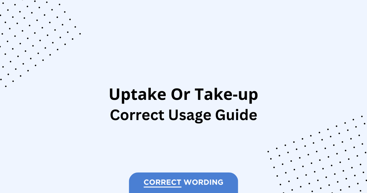 Uptake vs. Take-up - Which is Correct?