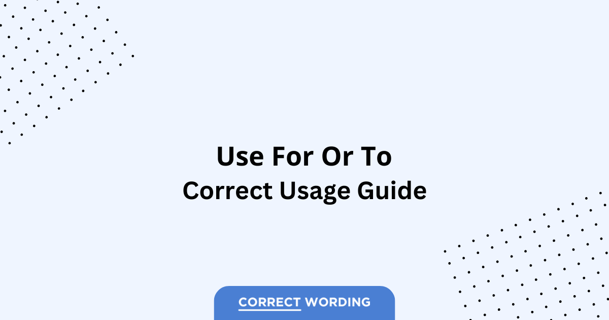 Use for vs. Use to - Which is Correct?