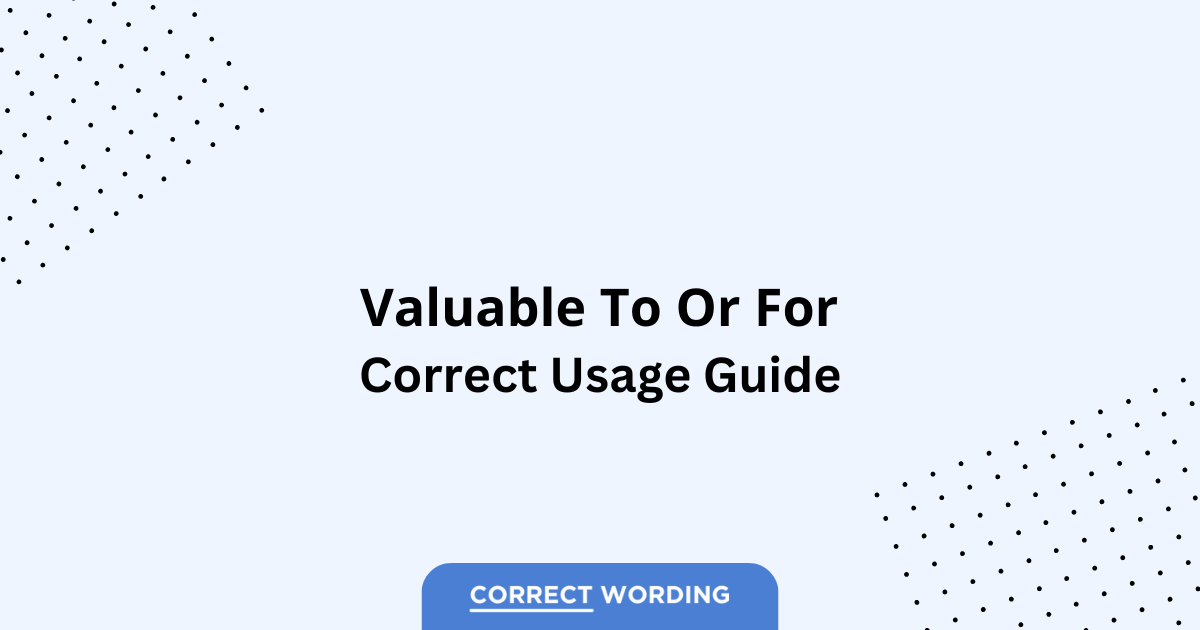 Valuable to vs. Valuable for - Which is Correct?