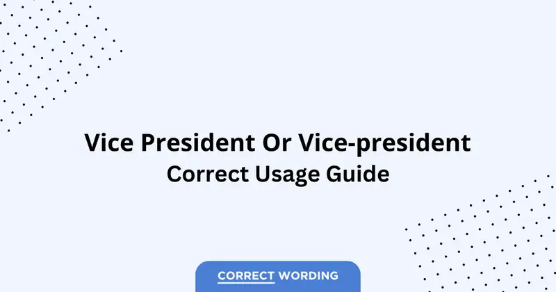 Vice President vs. Vice-President - Which is Correct?