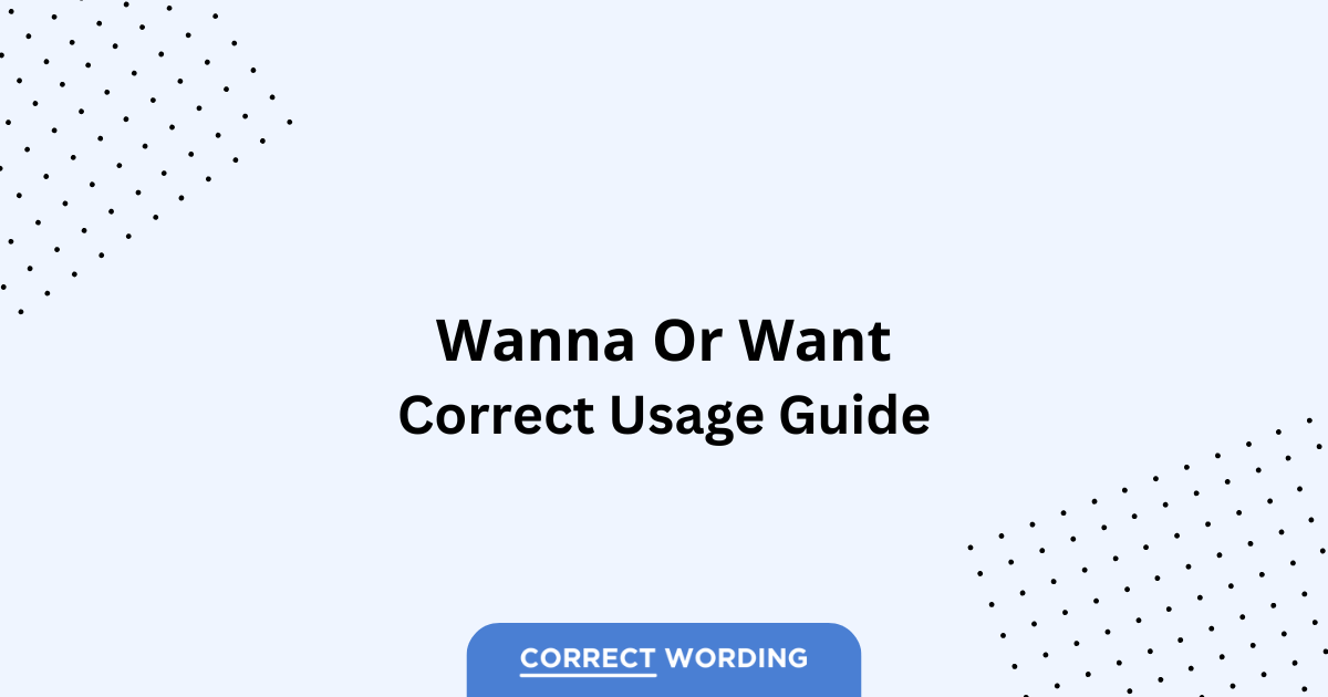 Wanna vs. Want - Which is Correct?