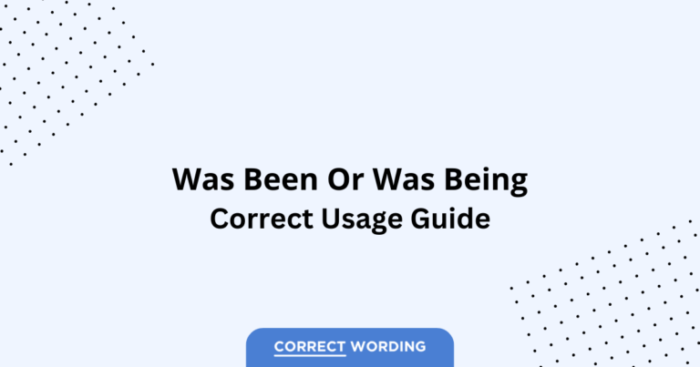 Was Been vs. Was Being - Which is Correct?