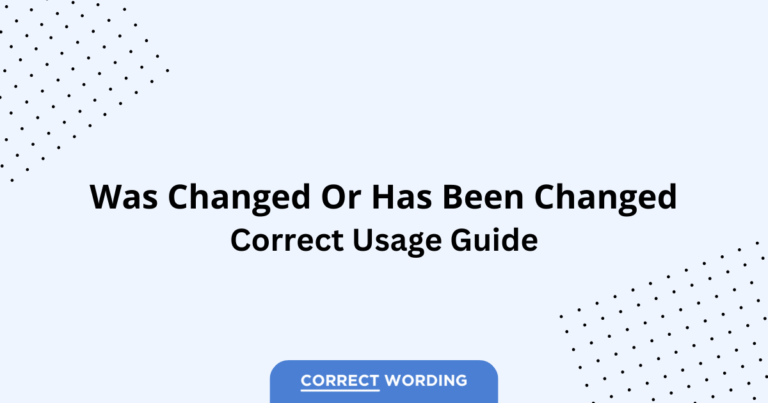 Was Changed vs. Has Been Changed - Which is Correct?