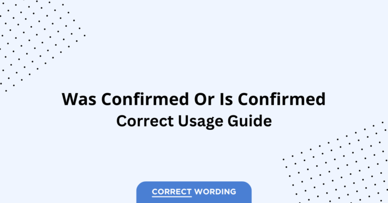 Was Confirmed vs. Is Confirmed - Which is Correct?