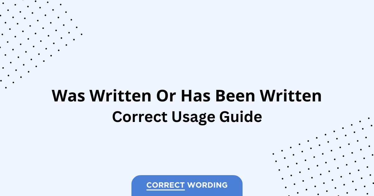 Was Written vs. Has Been Written – Which is Correct?