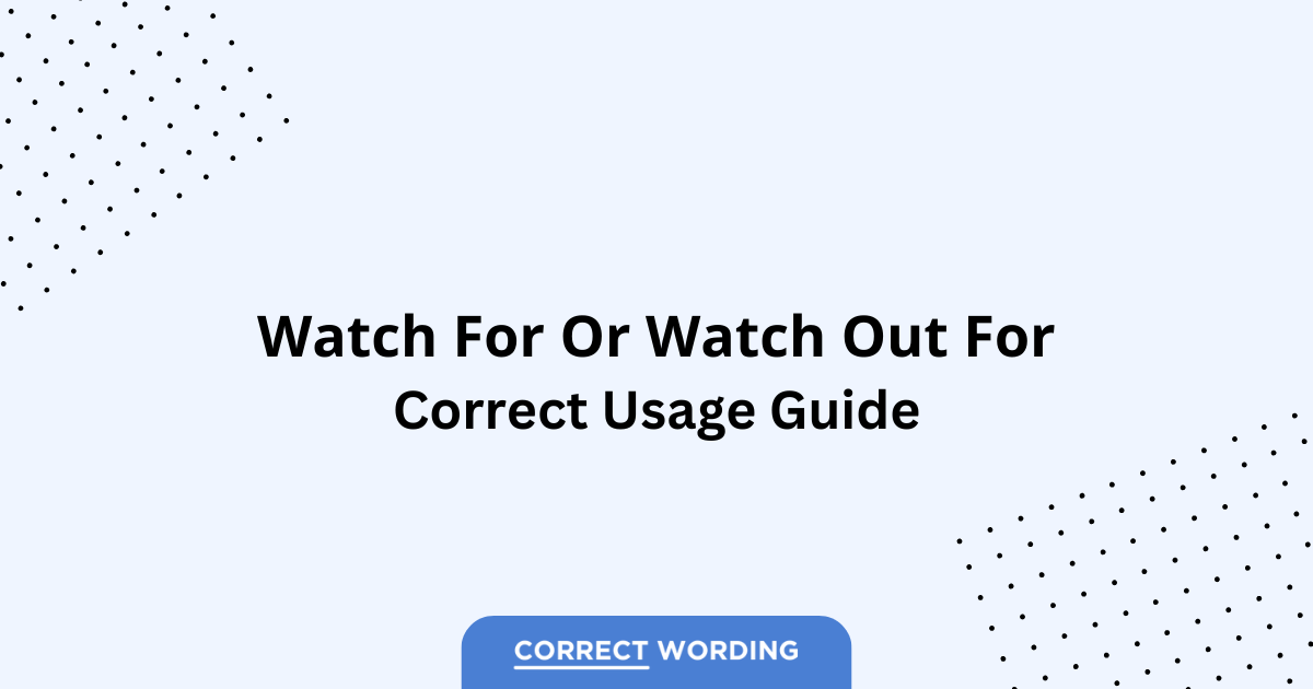 Watch for vs. Watch out for - Which is Correct?
